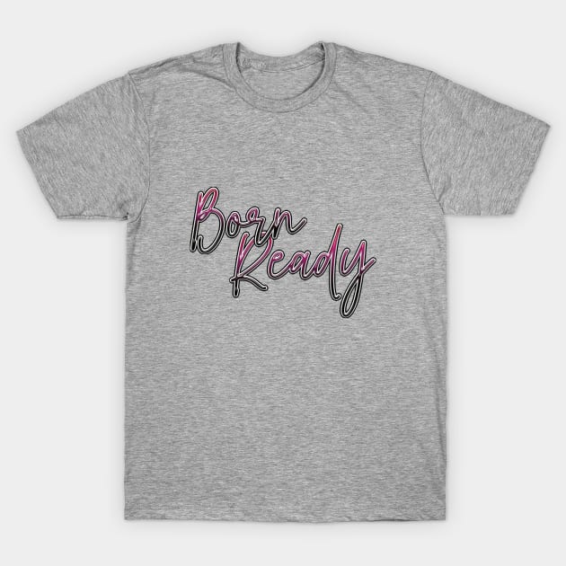 Born ready T-Shirt by Sinmara